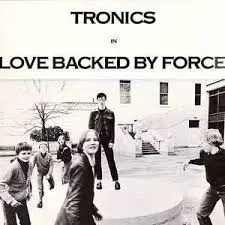 Tronics - Love Backed By Force